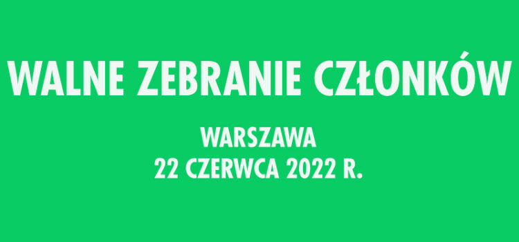 Walne Zebranie Członków 22 czerwca 2022 r.