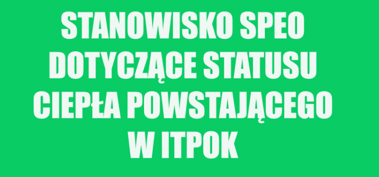 Stanowisko SPEO wobec inicjatywy Senatu RP dotyczącego ciepła z ITPOK Stanowisko SPEO wobec inicjatywy Senatu RP dotyczącego ciepła z ITPOK